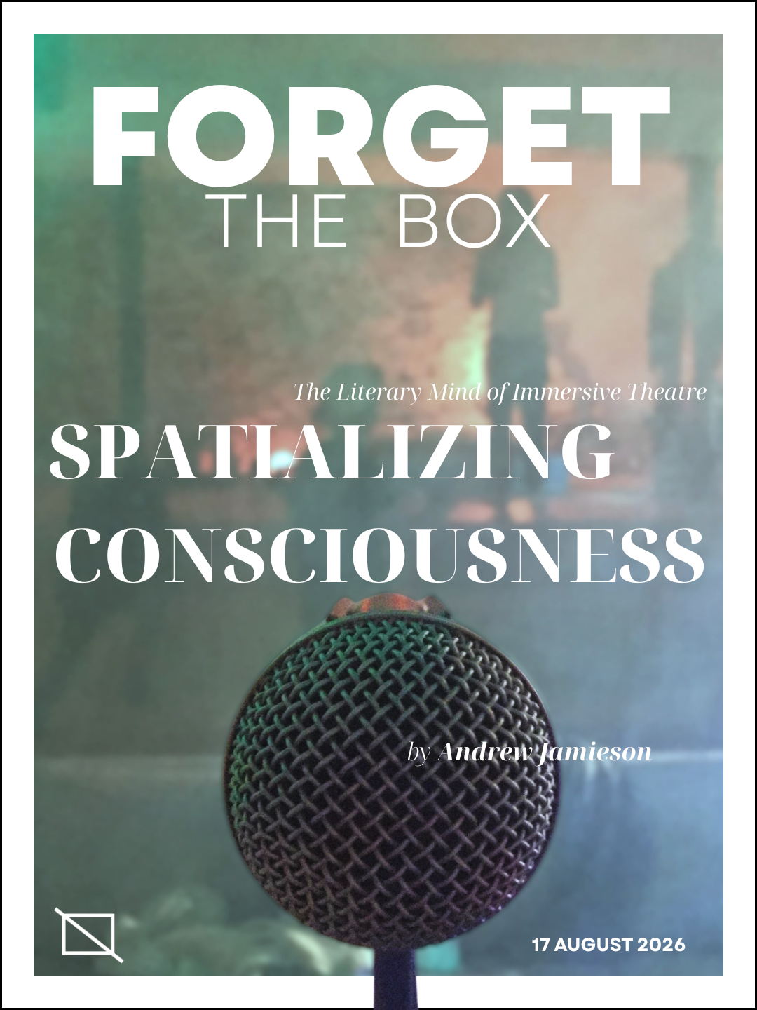 Andrew Jamieson's Spatializing Consciousness: The Literary Mind of Immersive Theatre Andrew Jamieson's Spatializing Consciousness: The Literary Mind of Immersive Theatre