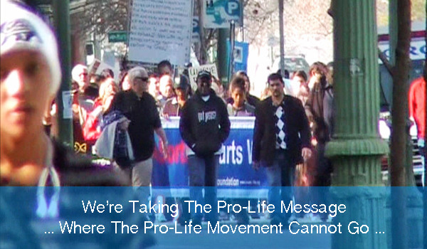 We're Taking The Pro-Life Message, Where The Pro-Life Movement Cannot Go ...