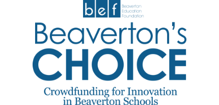 Beaverton Education Foundation, Beaverton's Choice, Crowdfunding for Innovation in Beaverton Schools