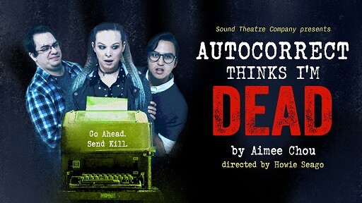 Sound Theatre's final show of the season: Autocorrect Thinks I'm Dead.
