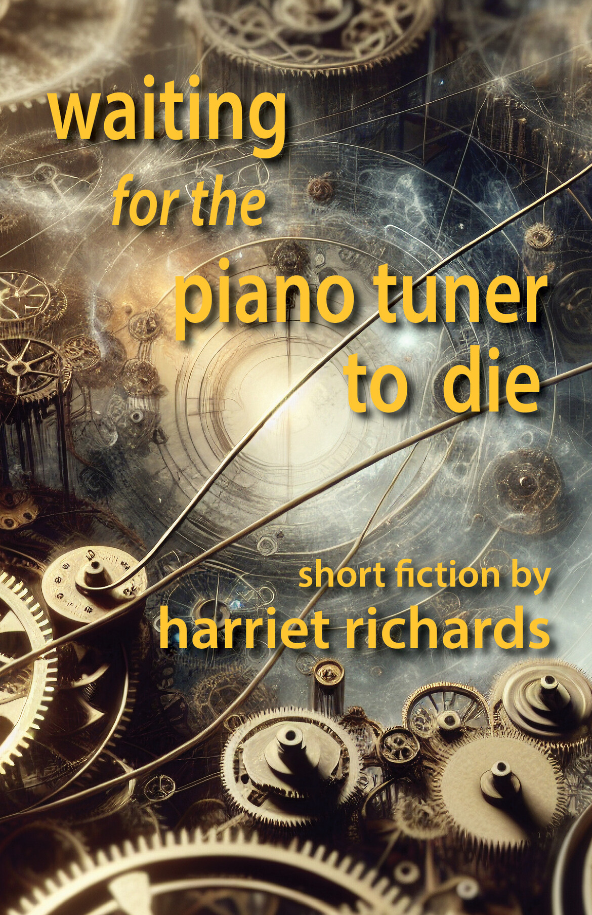 Cover of Waiting for the Piano Tuner to Die by Harriet Richards, showing gears and wires against an infinite background of the universe