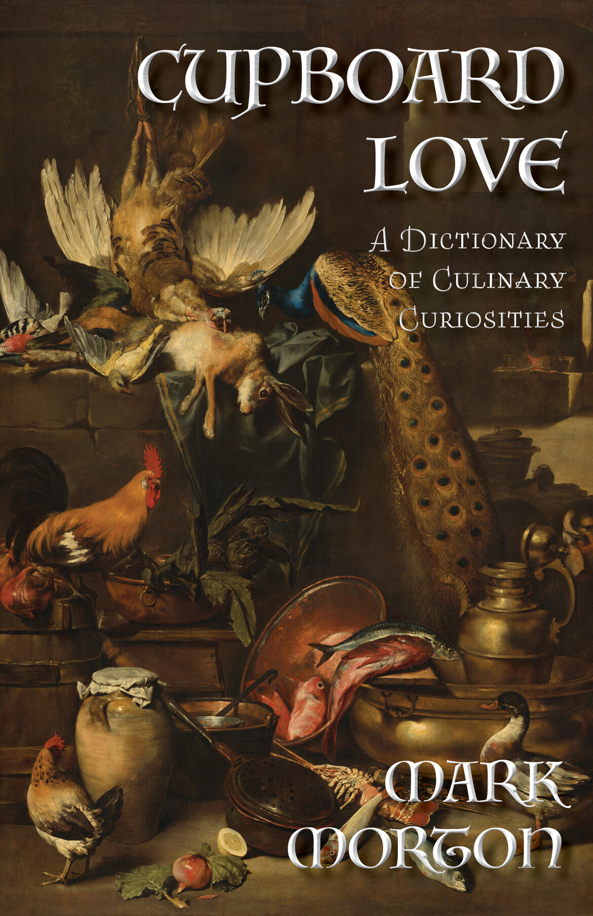 Cover art for Cupboard Love by Mark Morton, an old painting showing a variety of foodstuffs spilling over a table, including various birds and game animals